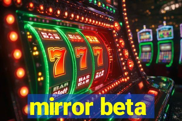 mirror beta